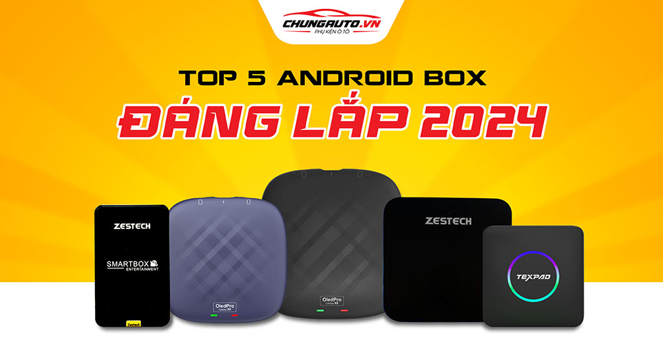 top 5 android box ô tô tốt nhất 2024