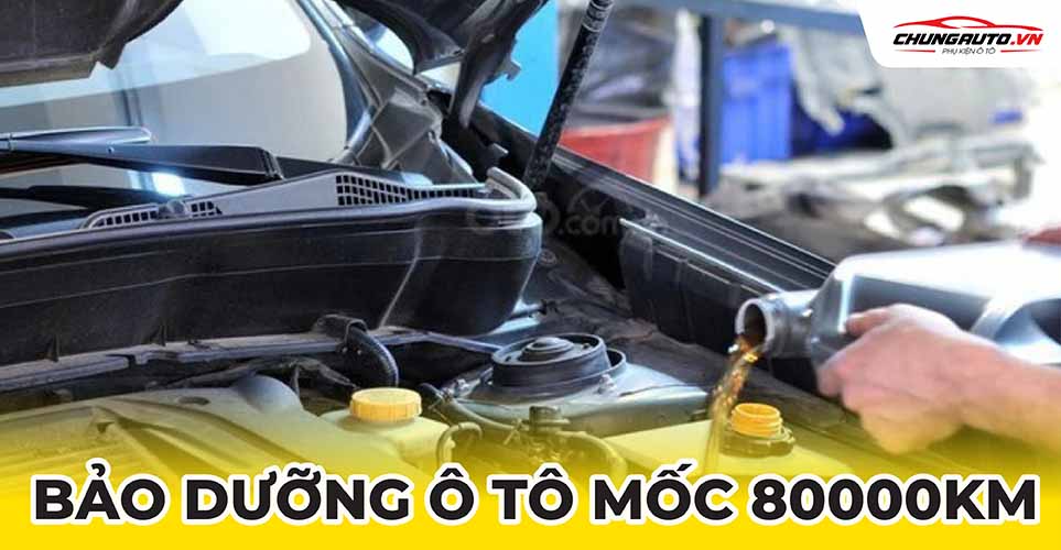 bảo dưỡng ô tô mốc 80000km