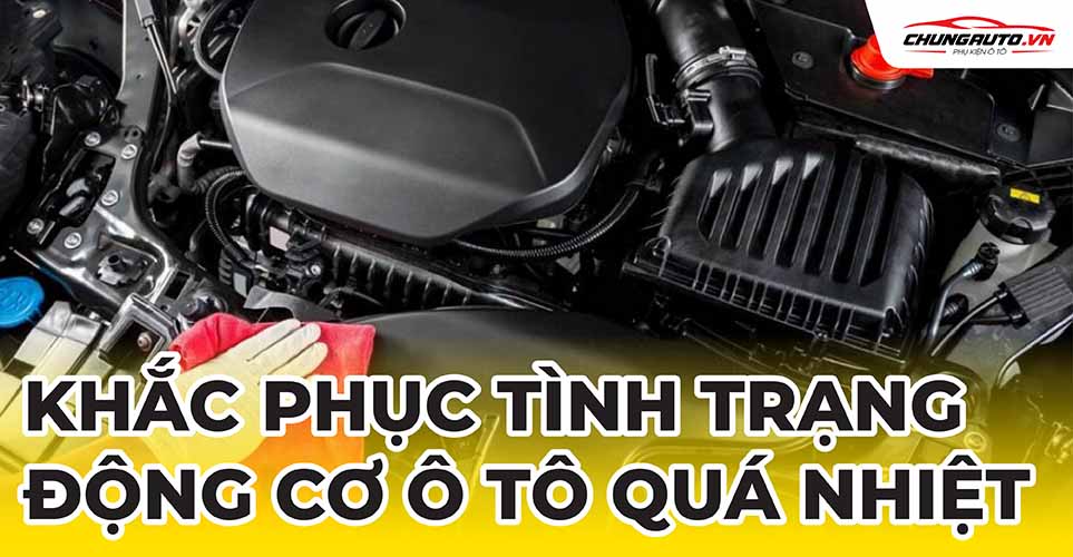 Khắc phục tình trạng động cơ ô tô bị quá nhiệt