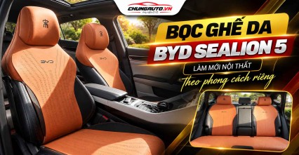 Bọc ghế da BYD Sealion 5 làm mới nội thất theo phong cách riêng
