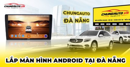 Top địa chỉ lắp màn hình Android tại Đà Nẵng uy tín