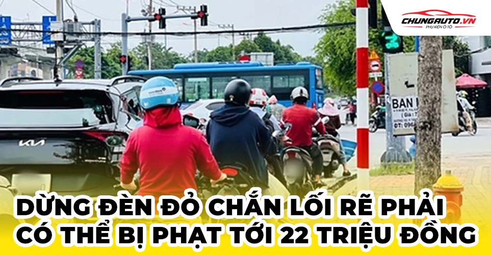 Dừng đèn đỏ chắn lối rẽ phải phạt tới 22 triệu đồng