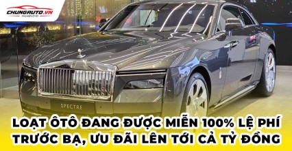 Loạt ôtô đang được miễn 100% lệ phí trước bạ, ưu đãi lên tới cả tỷ đồng