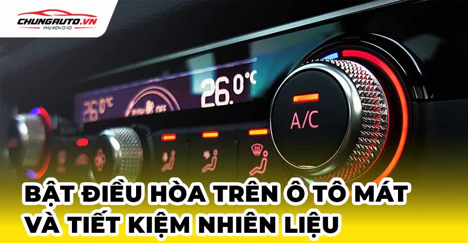 Cách bạt điều hòa trên ô tô mát và tiết kiệm nhiên liệu