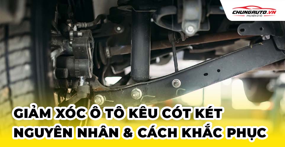 Giảm xóc ô tô kêu cót két, nguyên nhân và cách khắc phục