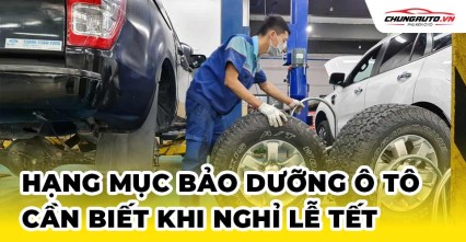 Hạng mục bảo dưỡng ô tô cần biết khi nghỉ lễ tết