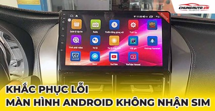 Màn hình android ô tô không nhận sim | Dấu hiệu & cách khắc phục