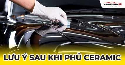 Lưu ý sau khi phủ ceramic để lớp phủ được bền đẹp