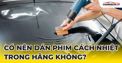 Có nên dán phim cách nhiệt ô tô trong hãng không?