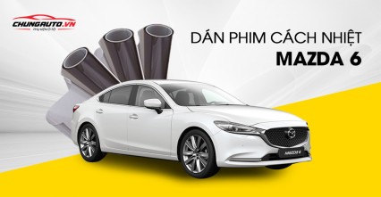 Dán phim cách nhiệt cho xe Mazda 6