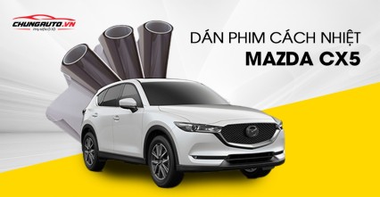 Dán phim cách nhiệt cho xe Mazda CX-5