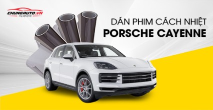 Dán phim cách nhiệt cho xe Porsche Cayenne