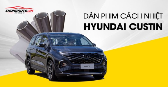 Dán phim cách nhiệt cho xe Hyundai Custin