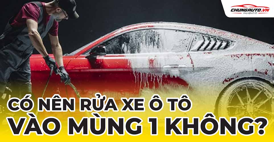 Có nên rửa xe ô tô vào mùng 1 không