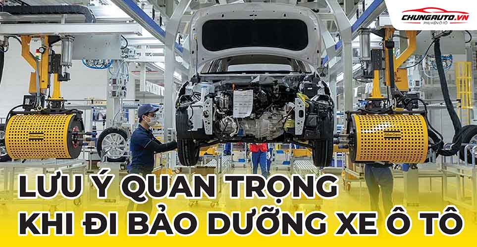 Lưu ý quan trọng khi đưa ô tô đi bảo dưỡng