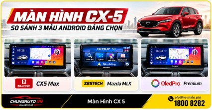 Màn Hình CX-5: So Sánh 3 Mẫu Android Đáng Chọn