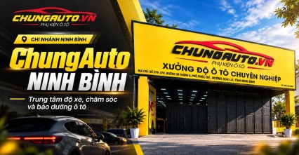 ChungAuto Ninh Bình – Trung tâm độ xe, chăm sóc và bảo dưỡng ô tô