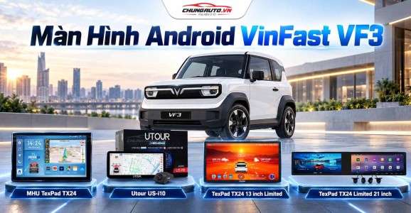 Màn Hình Android VinFast VF3 Top Mẫu Đáng Nâng Cấp Nhất
