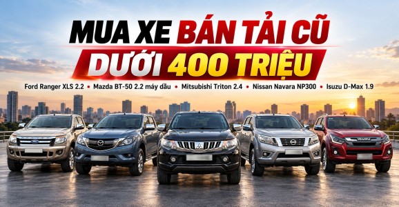 Xe bán tải cũ dưới 400 triệu | 5 lựa chọn đáng cân nhắc