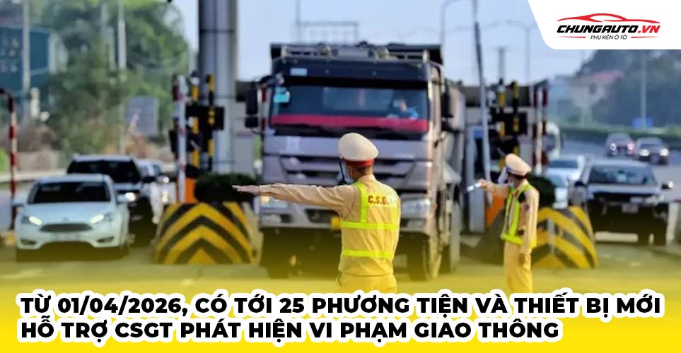 Từ 01/04/2026, có 25 phương tiện và thiết bị mới hỗ trợ CSGT phát hiện vi phạm giao thông