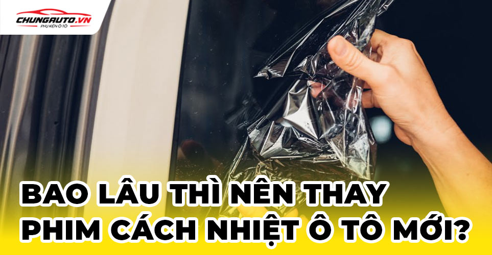 Bao lâu nên thay phim cách nhiệt ô tô mới
