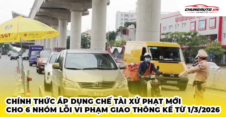 Chính thức áp dụng chế tài xử phạt mới cho 6 nhóm lỗi vi phạm giao thông kể từ 1 -3 - 2026