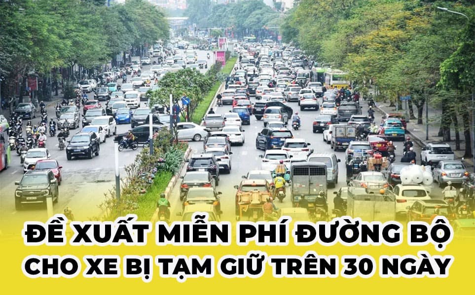 Đề xuất miễn phí đường bộ cho xe bị tạm giữ trên 30 ngày