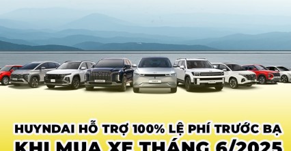 Hyundai hỗ trợ 100% lệ phí trước bạ cho khách mua xe tháng 6/2025