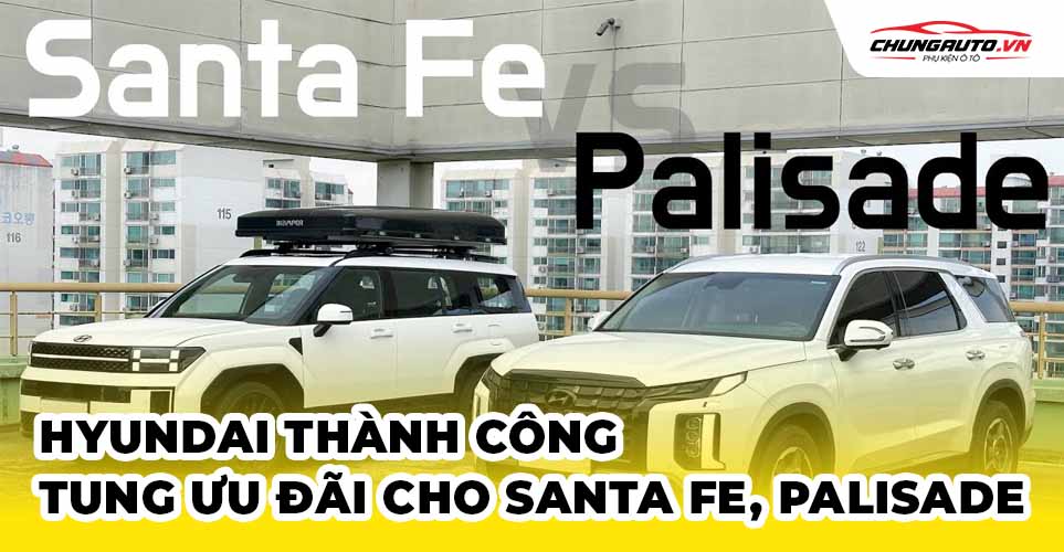 Huyndai Thành Công tung ưu đãi cho Santa Fe và Palisade