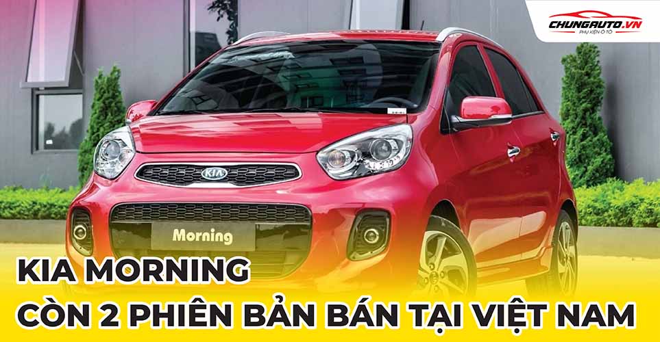 Kia Morning còn 2 phiên bản bán tại Việt Nam