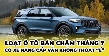 Loạt ô tô bán chậm tháng 7: Có xe nâng cấp vẫn không thoát “ế”