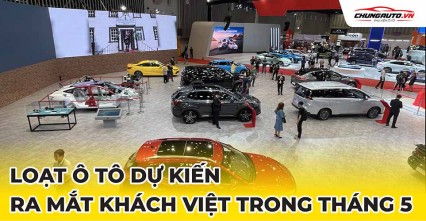 Loạt ô tô dự kiến ra mắt khách Việt trong tháng 5