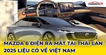 Mazda6 thuần điện ra mắt tại Thái Lan | 2025 liệu có về Việt Nam