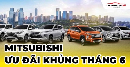 Mitsubishi khuyến mãi khủng trong tháng 6/2025 | Hỗ trợ tới 100% trước bạ cùng quà tặng gần 80 triệu