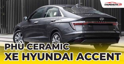 Phủ ceramic cho xe Hyundai Accent 2020 - 2024