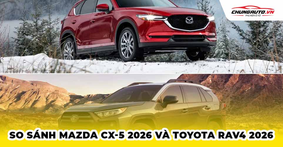 So sánh Mazda CX-5 2026 và Toyoata RAV4 2026