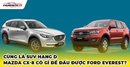 Cùng là SUV hạng D, Mazda CX-8 có gì để đấu được Ford Everest?