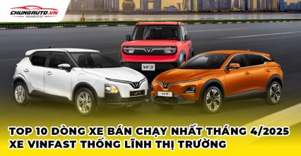 Top xe bán chạy tháng 04/2025, Vinfast thống lĩnh thị trường xe tháng 4