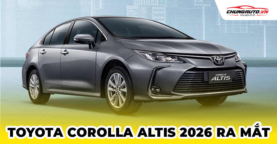 Toyota Corolla Altis 2026 ra mắt | Thiết kế nội ngoại thất, thông số kỹ ...