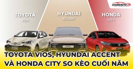 Toyota Vios, Hyundai Accent và Honda City so kèo ngôi vương dịp cuối năm