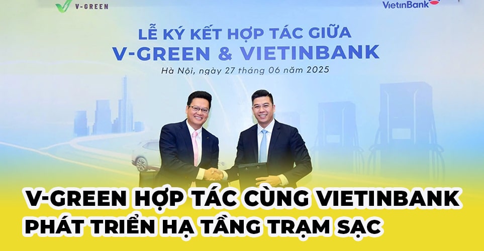 Vgreen hợp tác Vietinbank phát triển hạ tầng trạm sạc