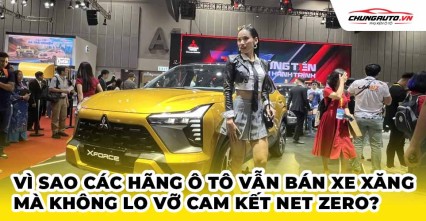 Vì sao các hãng ô tô vẫn bán xe xăng mà không lo vỡ cam kết Net Zero?