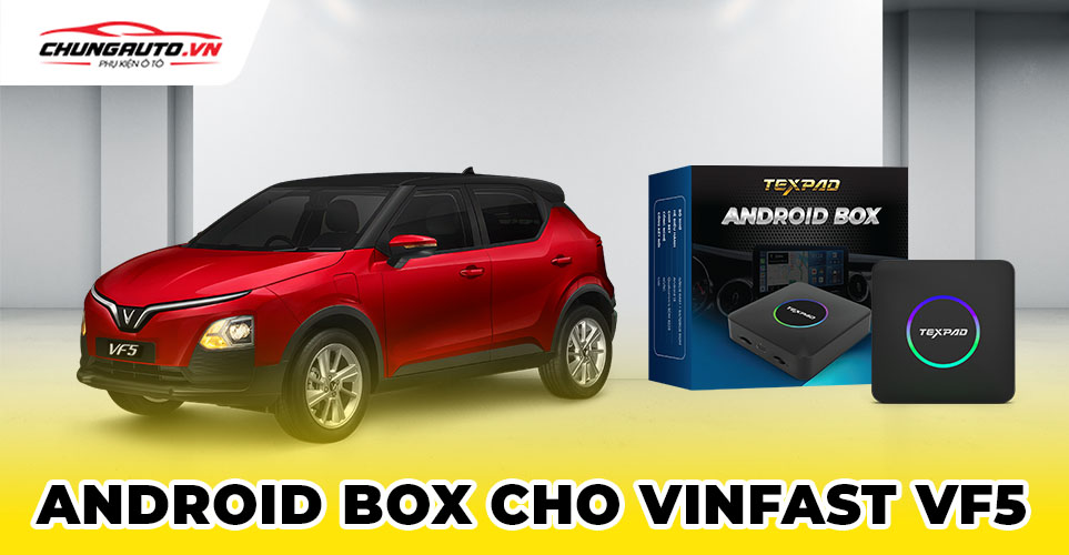 Top 4 android Box cho Vinfast Vf5