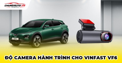Camera hành trình cho Vinfast VF6 | Tư vấn thông tin chi tiết, bảng giá